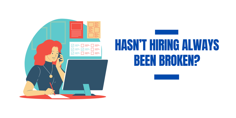 Hasn’t hiring always been broken?